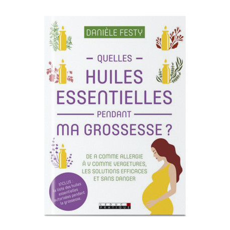 Quelles huiles essentielles pendant ma grossesse ? - Danièle Festy